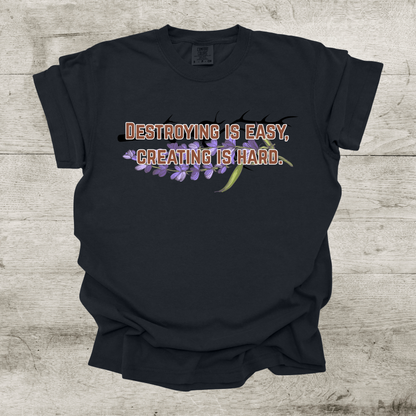 Destroying is Easy, Creating is Hard Shirt - War of Lost Hearts