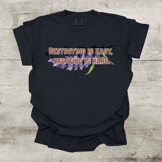 Destroying is Easy, Creating is Hard Shirt - War of Lost Hearts